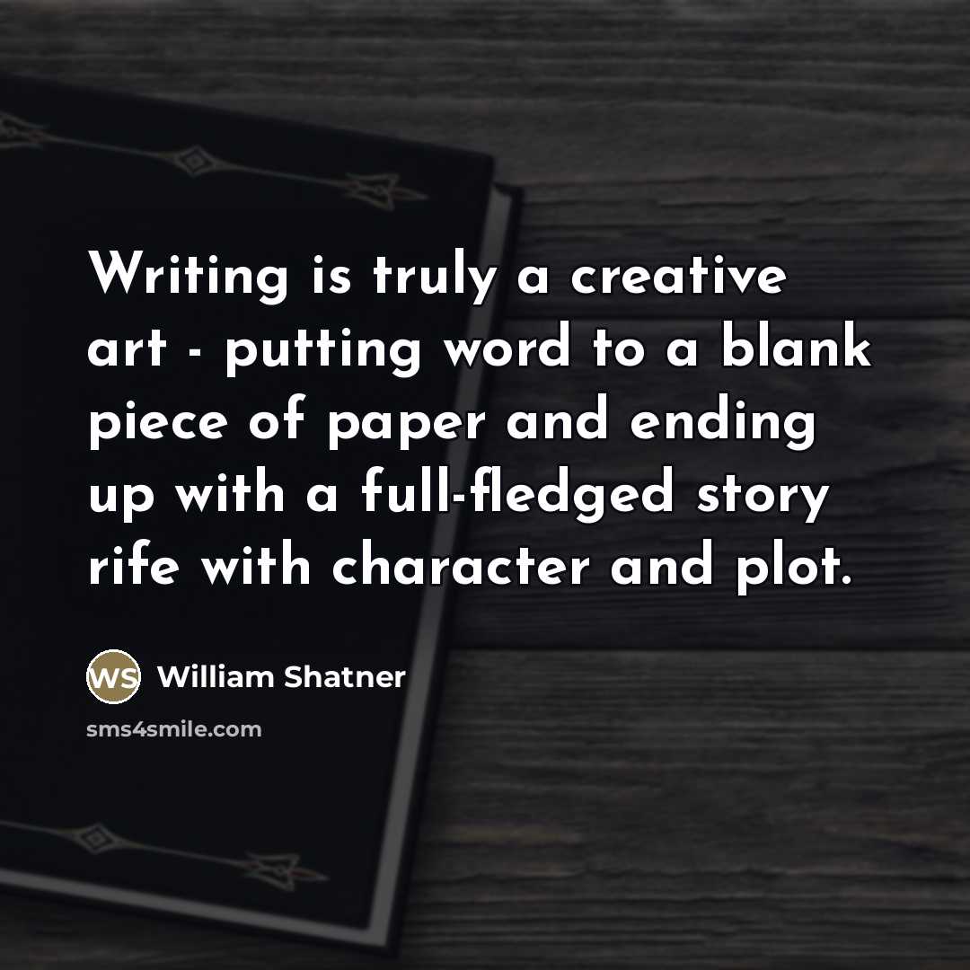 “Writing is truly a creative art - putting word to…” quote by William Shatner