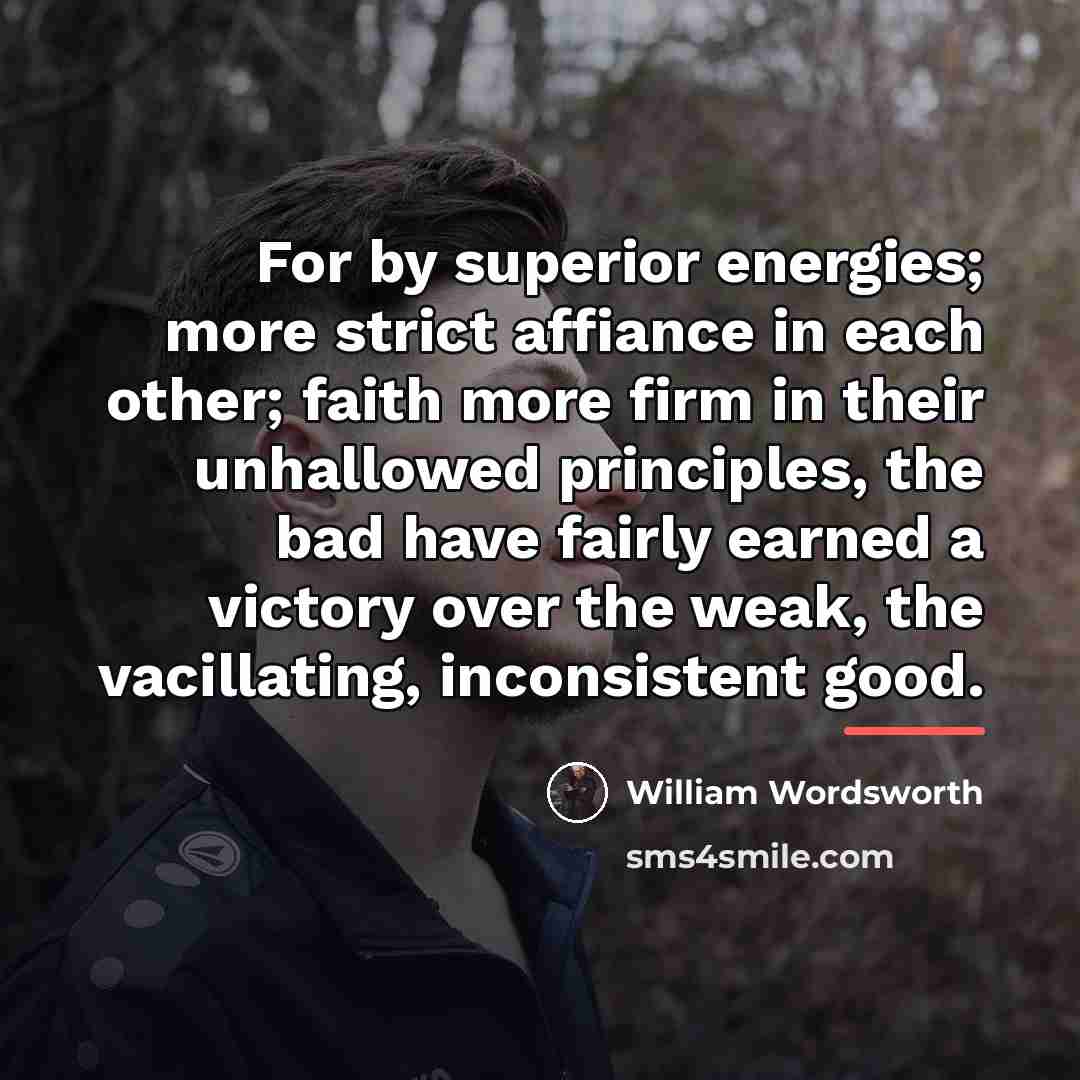 “For by superior energies; more strict affiance in each other;…” quote by William Wordsworth