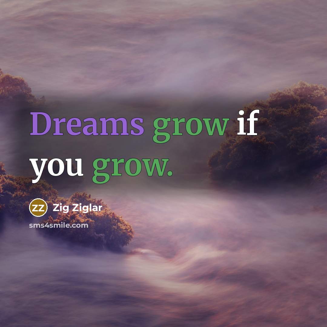 “Dreams grow if you grow.…” quote by Zig Ziglar