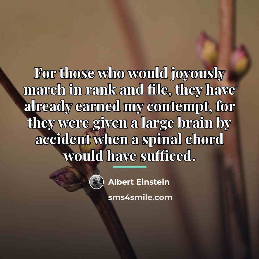 “For those who would joyously march in rank and file,…” quote by Albert Einstein