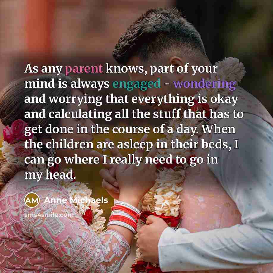 “As any parent knows, part of your mind is always…” quote by Anne Michaels