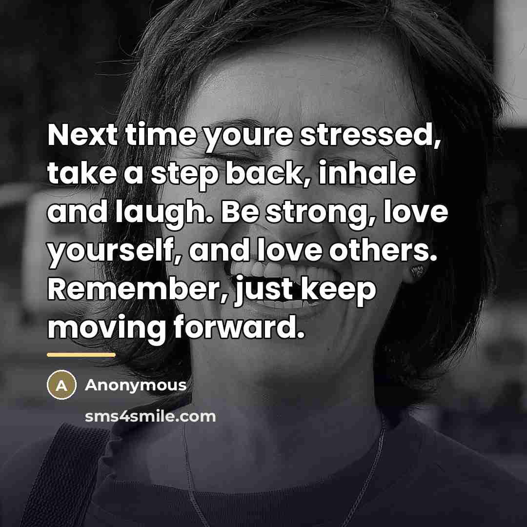 “Next time youre stressed, take a step back, inhale and…” quote by Anonymous