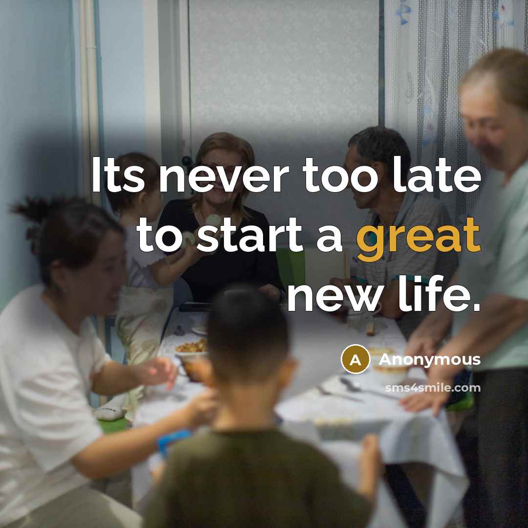“Its never too late to start a great new life.…” quote by Anonymous