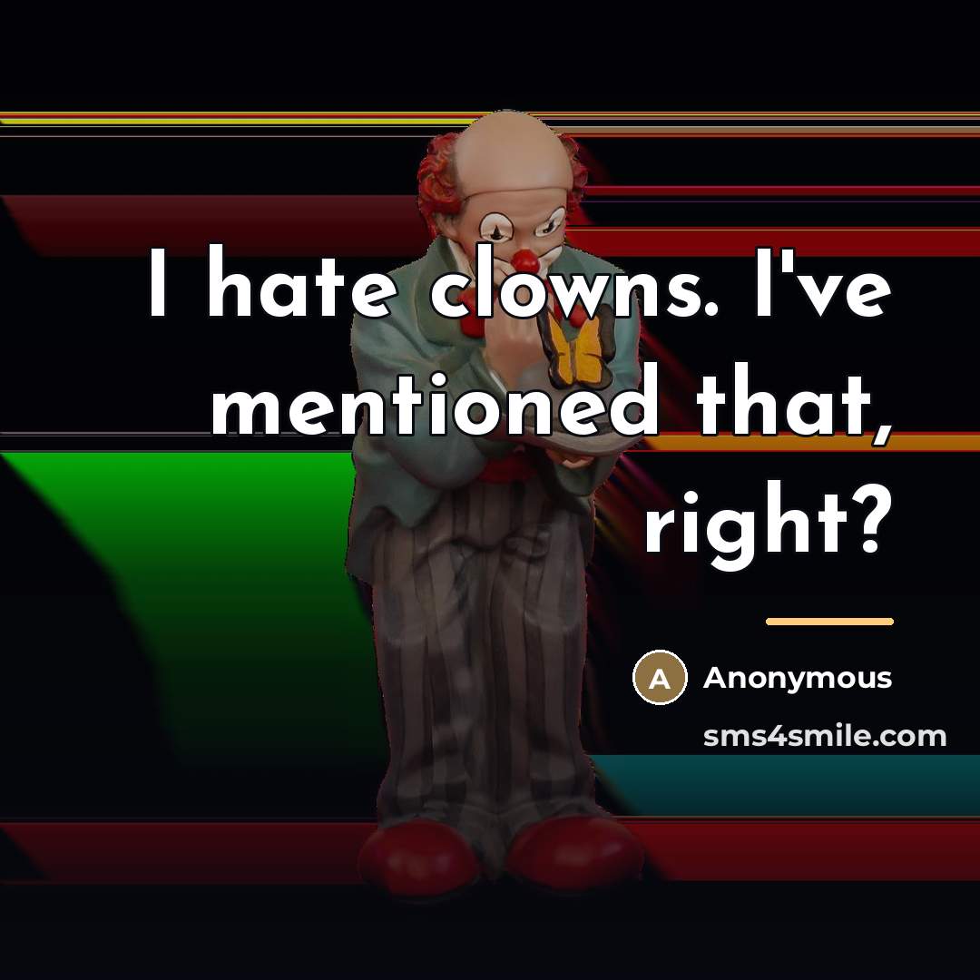 “I hate clowns. I've mentioned that, right?…” quote by Anonymous