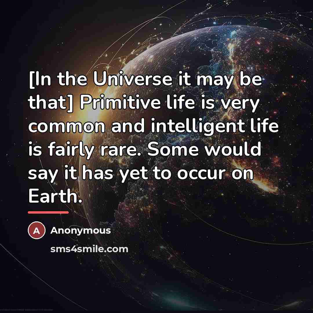 “[In the Universe it may be that] Primitive life is…” quote by Anonymous