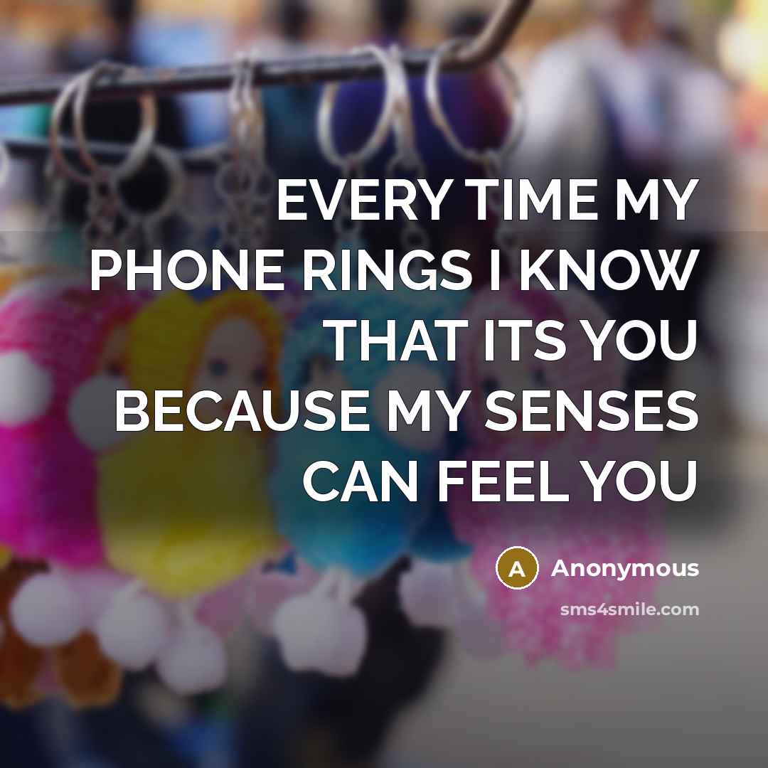 “EVERY TIME MY PHONE RINGS I KNOW THAT ITS YOU…” quote by Anonymous