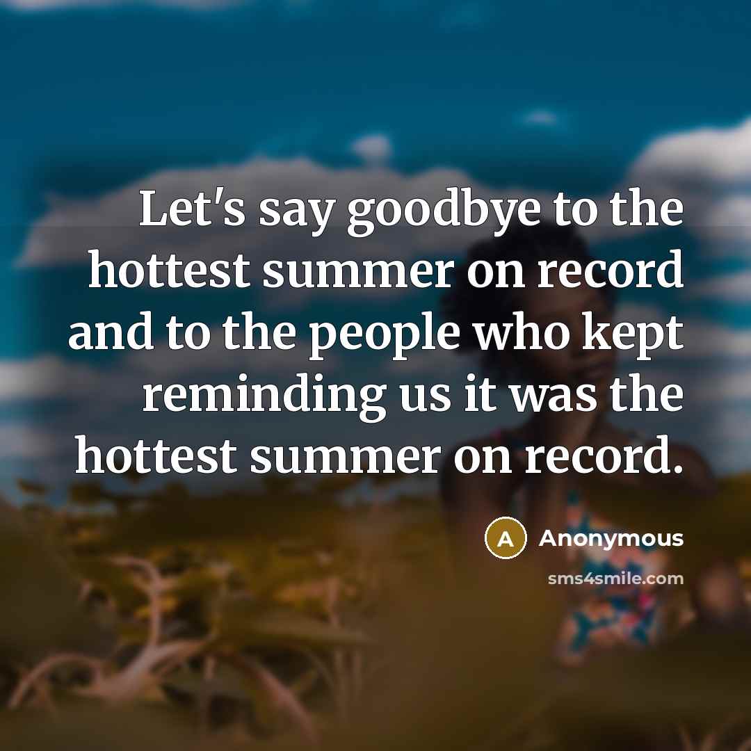 “Let's say goodbye to the hottest summer on record and…” quote by Anonymous