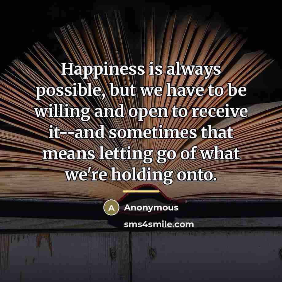 “Happiness is always possible, but we have to be willing…” quote by Anonymous