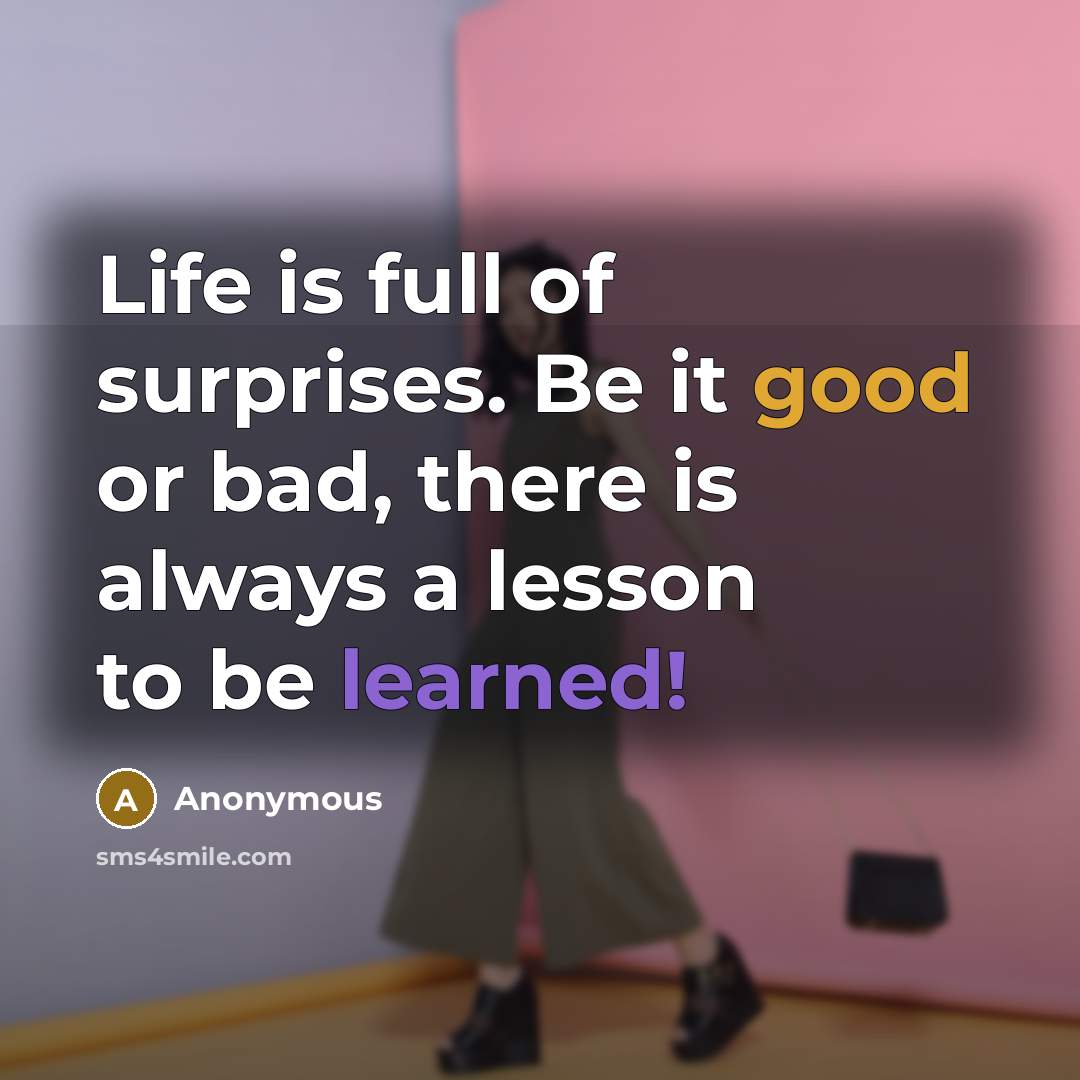 “Life is full of surprises. Be it good or bad,…” quote by Anonymous