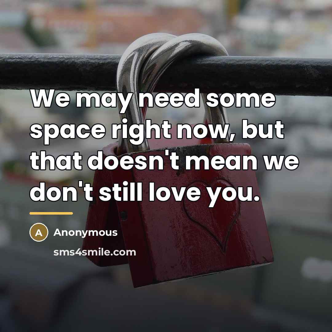 “We may need some space right now, but that doesn't…” quote by Anonymous
