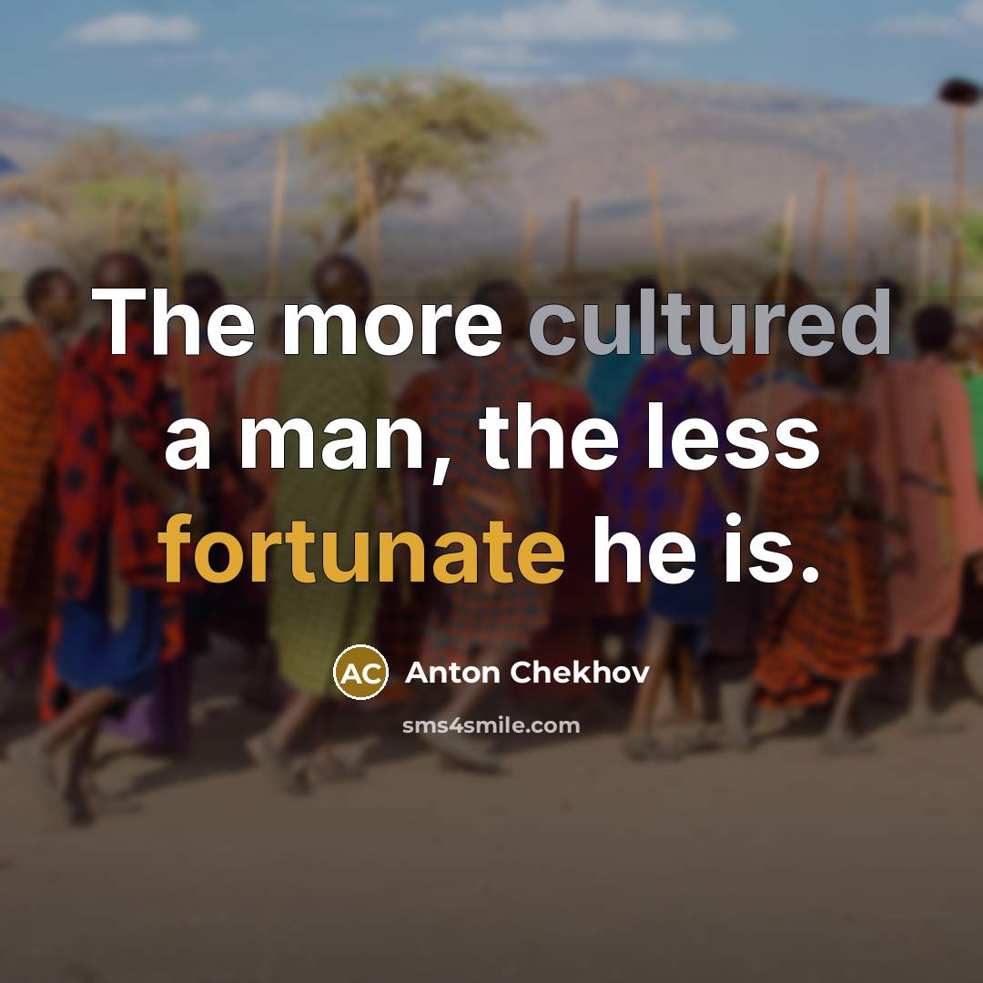 “The more cultured a man, the less fortunate he is.…” quote by Anton Chekhov