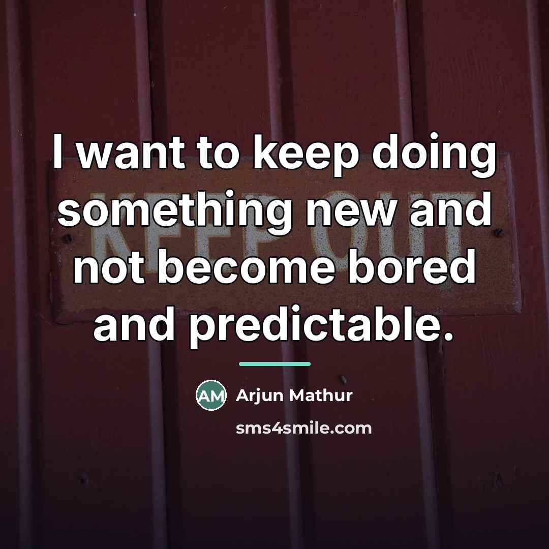 “I want to keep doing something new and not become…” quote by Arjun Mathur