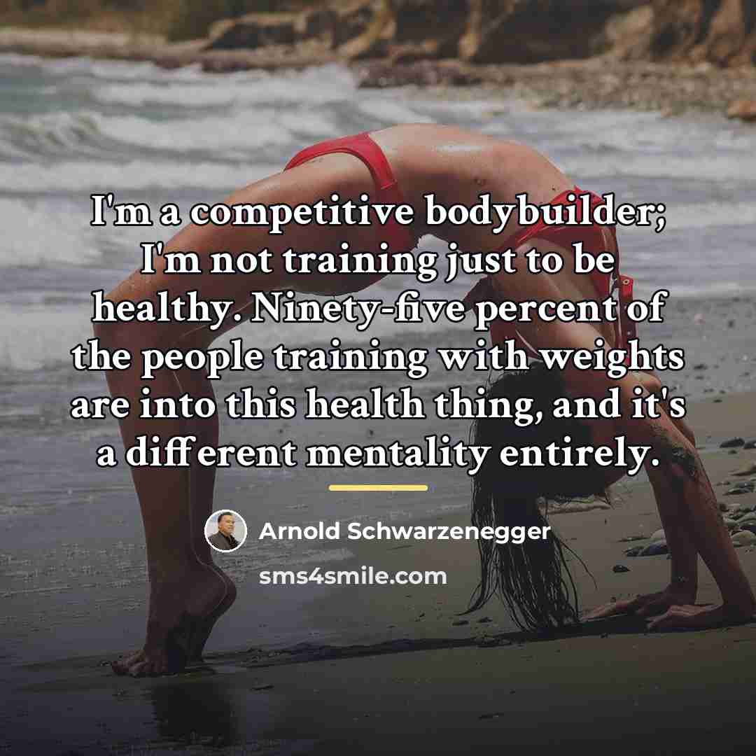 “I'm a competitive bodybuilder; I'm not training just to be…” quote by Arnold Schwarzenegger