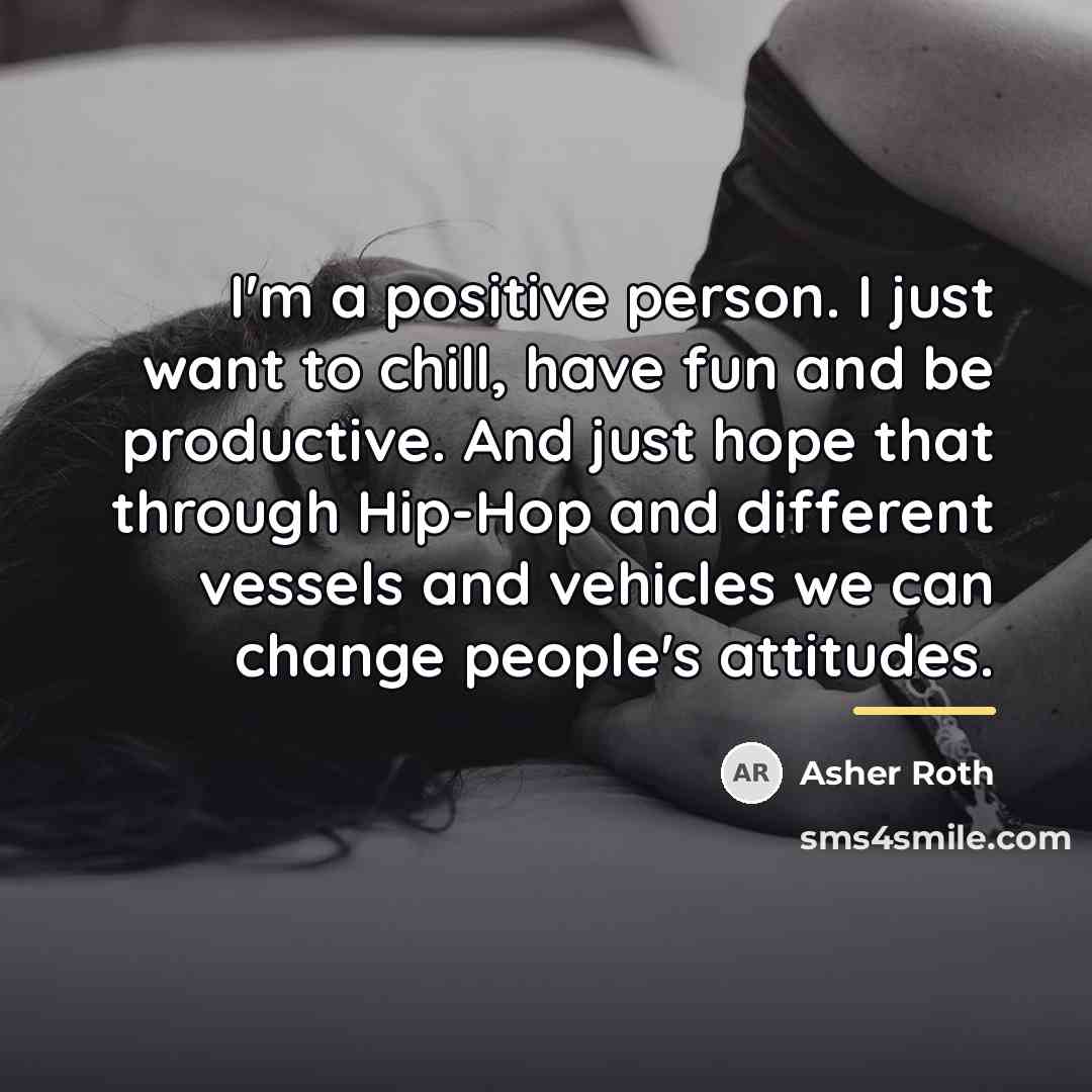 “I'm a positive person. I just want to chill, have…” quote by Asher Roth