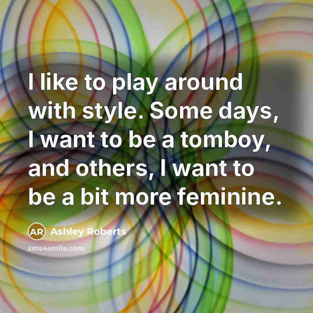“I like to play around with style. Some days, I…” quote by Ashley Roberts