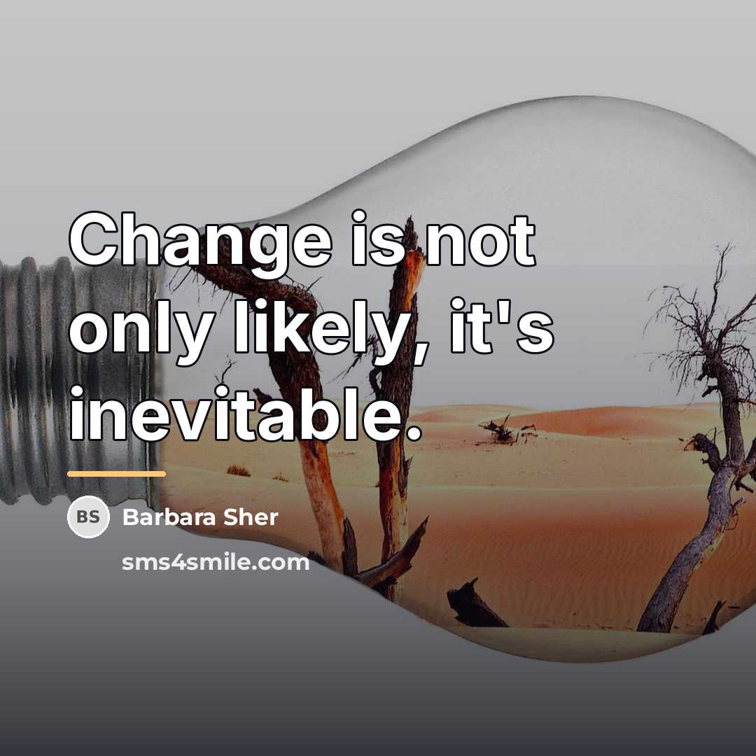 “Change is not only likely, it's inevitable.…” quote by Barbara Sher