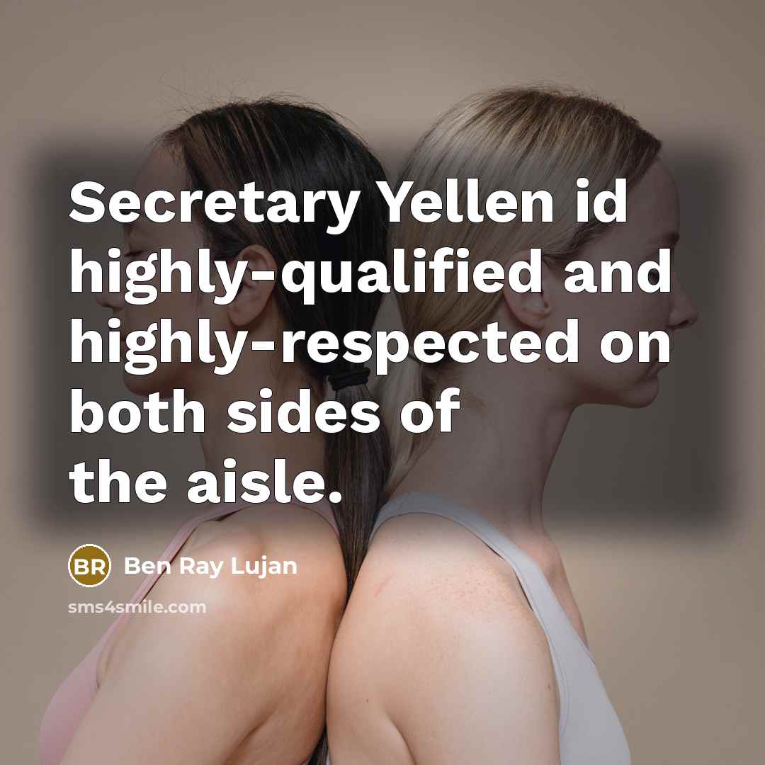 “Secretary Yellen id highly-qualified and highly-respected on both sides of…” quote by Ben Ray Lujan