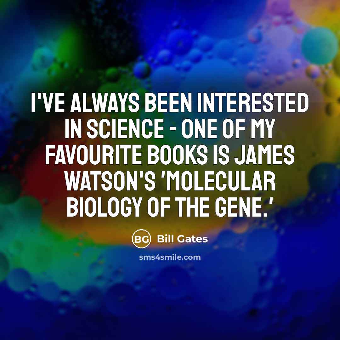 “I've always been interested in science - one of my…” quote by Bill Gates