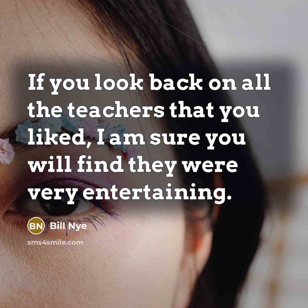 “If you look back on all the teachers that you…” quote by Bill Nye