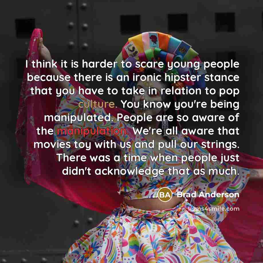 “I think it is harder to scare young people because…” quote by Brad Anderson