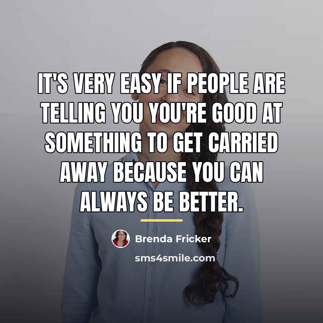 “It's very easy if people are telling you you're good…” quote by Brenda Fricker