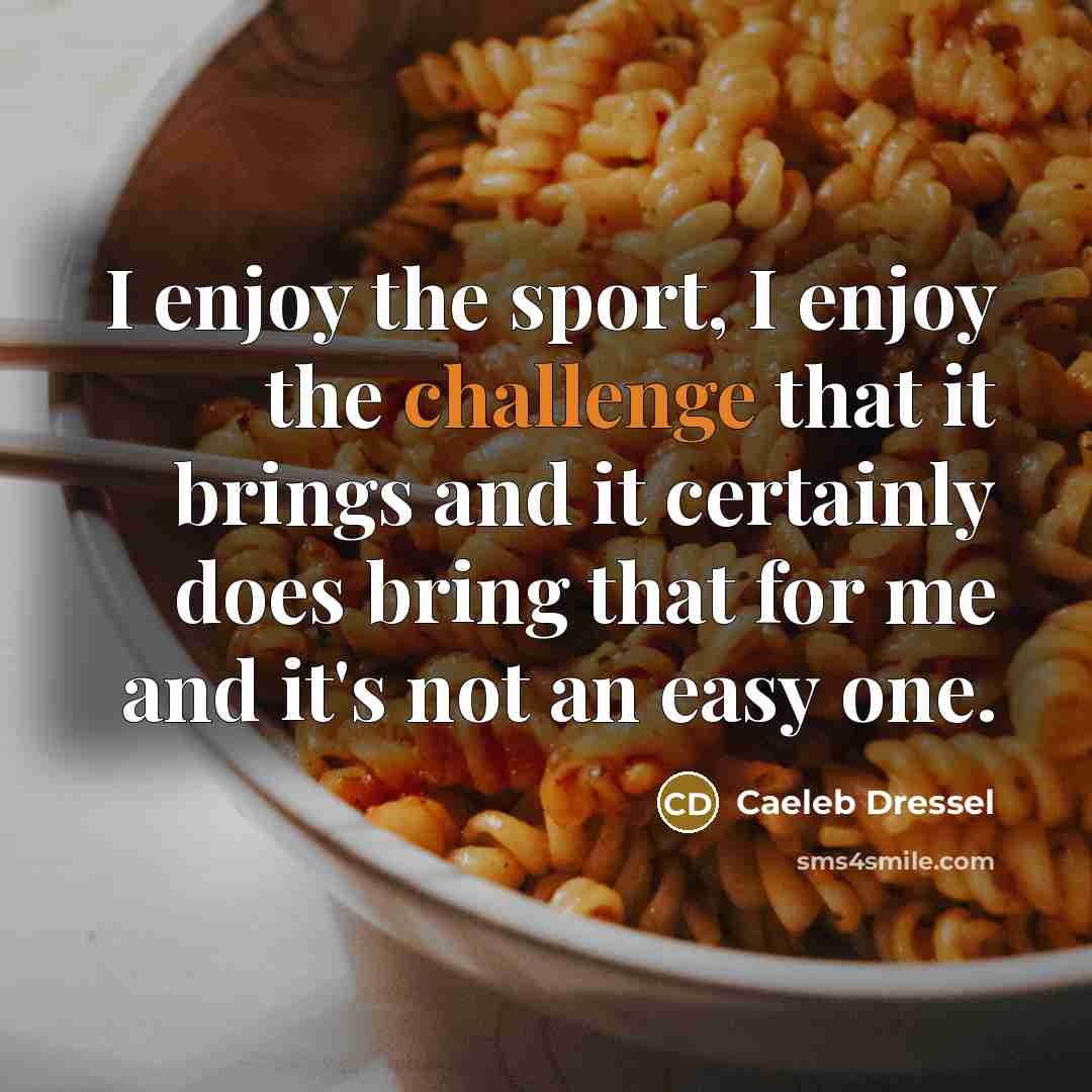 “I enjoy the sport, I enjoy the challenge that it…” quote by Caeleb Dressel