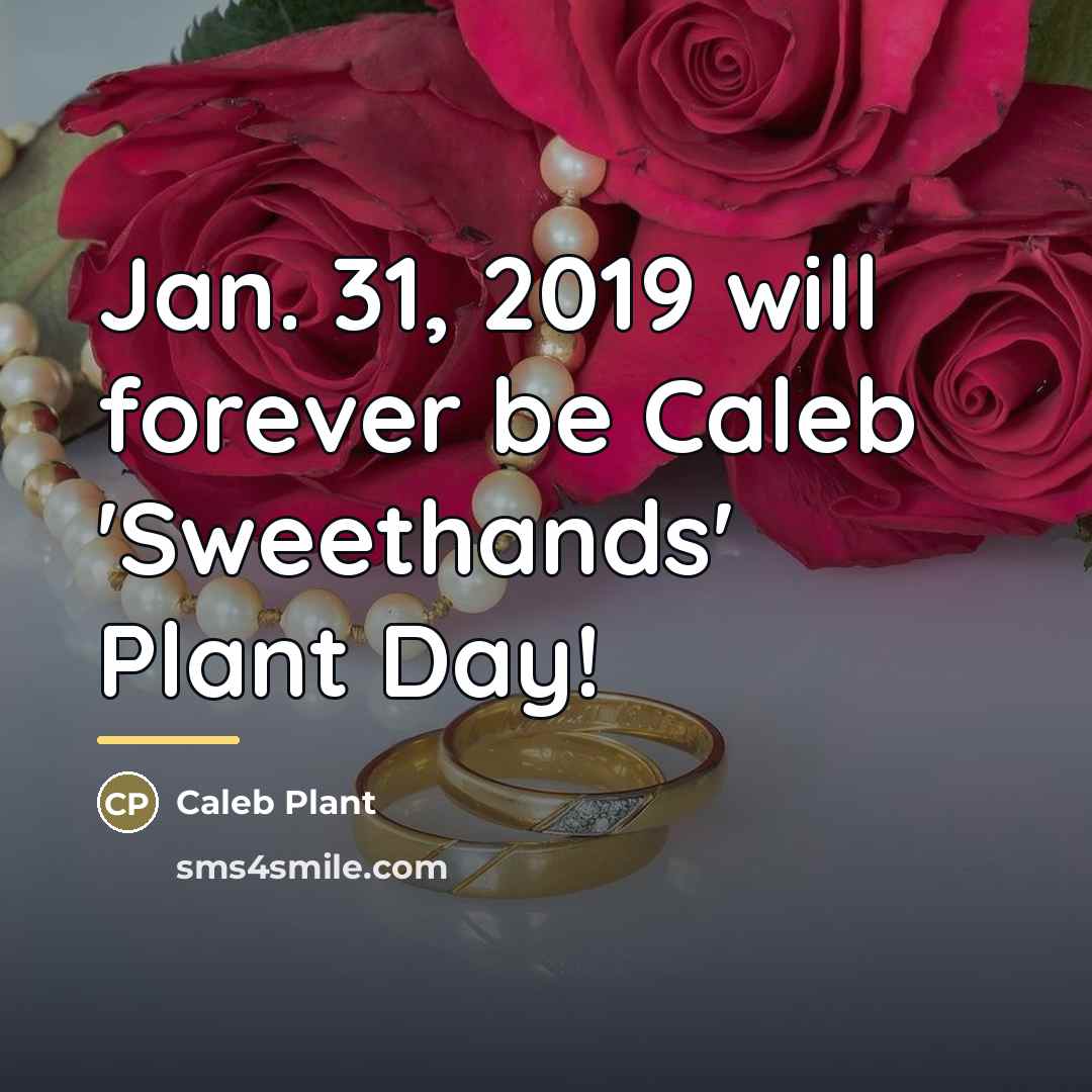 “Jan. 31, 2019 will forever be Caleb 'Sweethands' Plant Day!…” quote by Caleb Plant