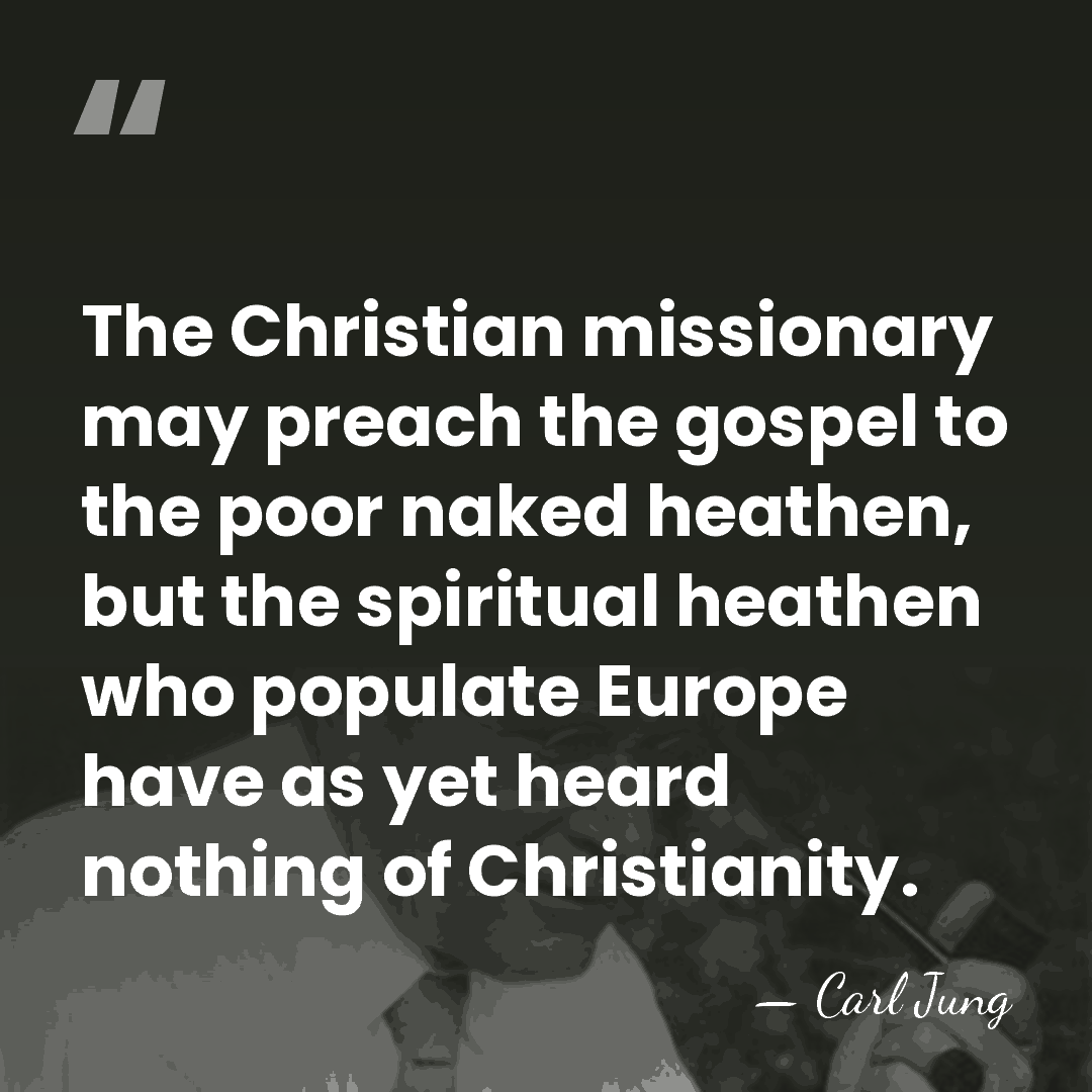 The Christian missionary may preach the gospel to the poor naked heathen,&hellip; - Carl Jung