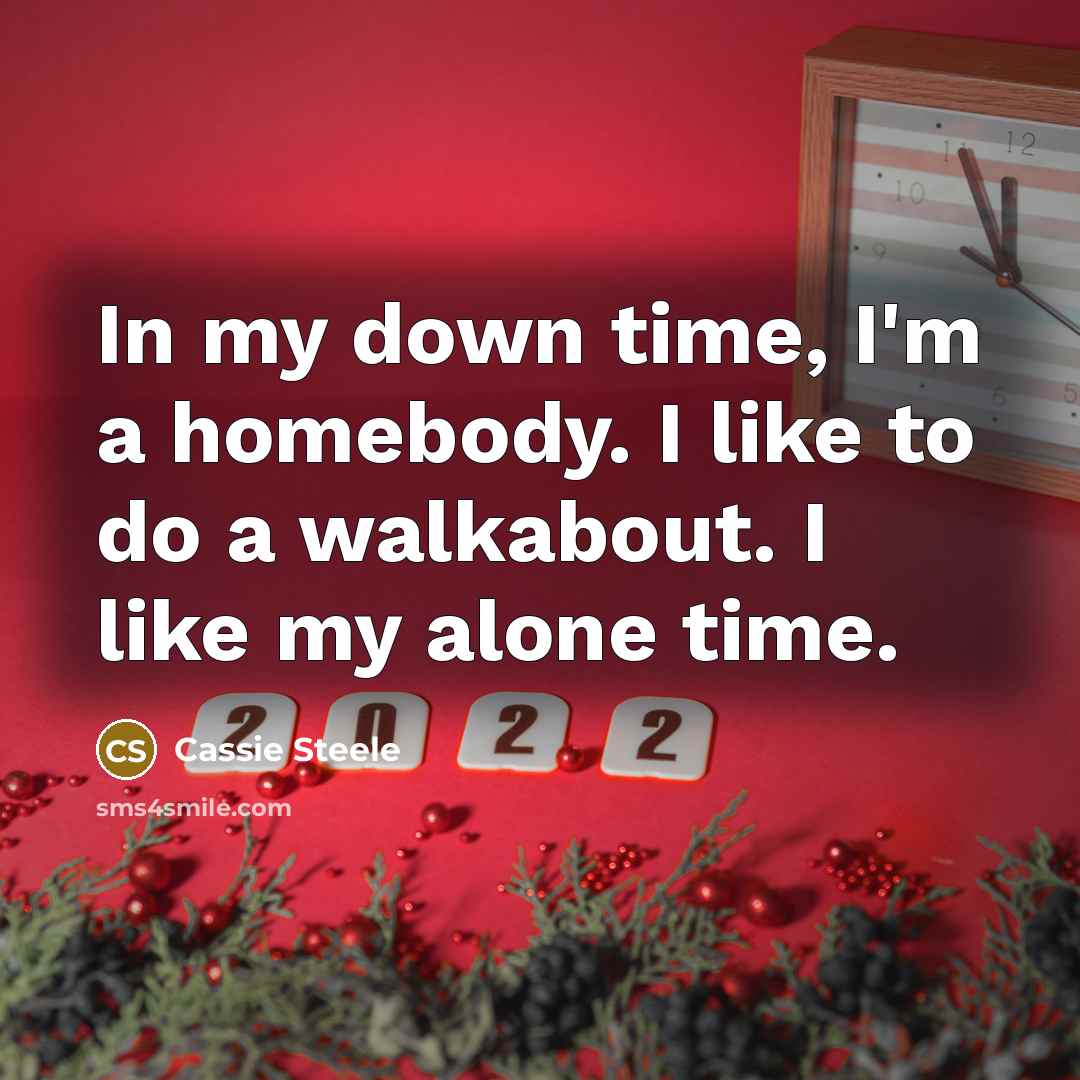 “In my down time, I'm a homebody. I like to…” quote by Cassie Steele