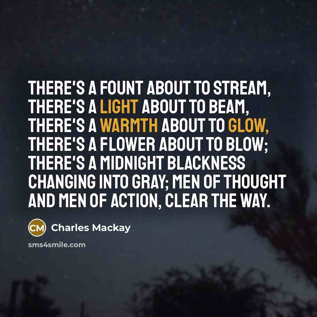 “There's a fount about to stream, There's a light about…” quote by Charles Mackay