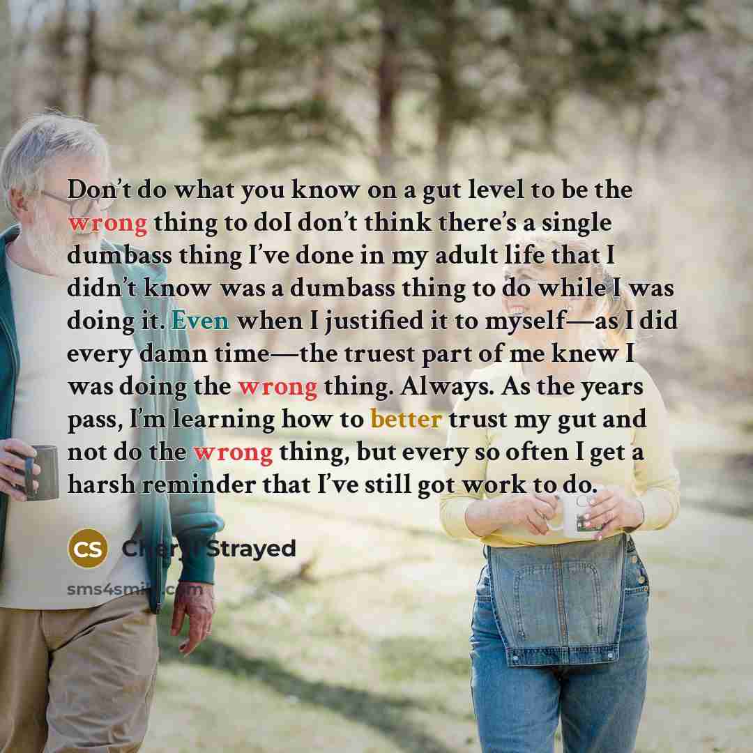“Don’t do what you know on a gut level to…” quote by Cheryl Strayed