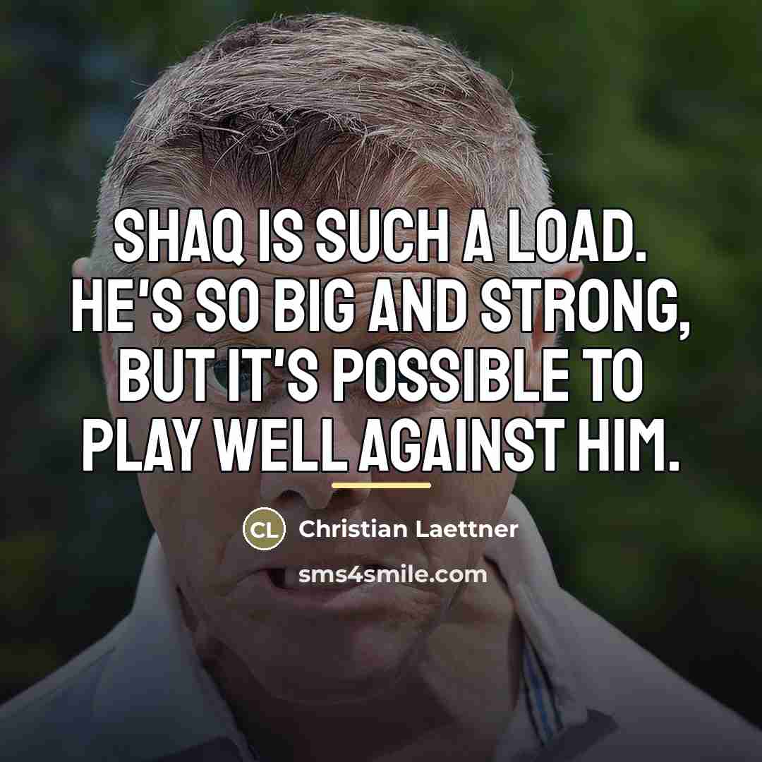 “Shaq is such a load. He's so big and strong,…” quote by Christian Laettner