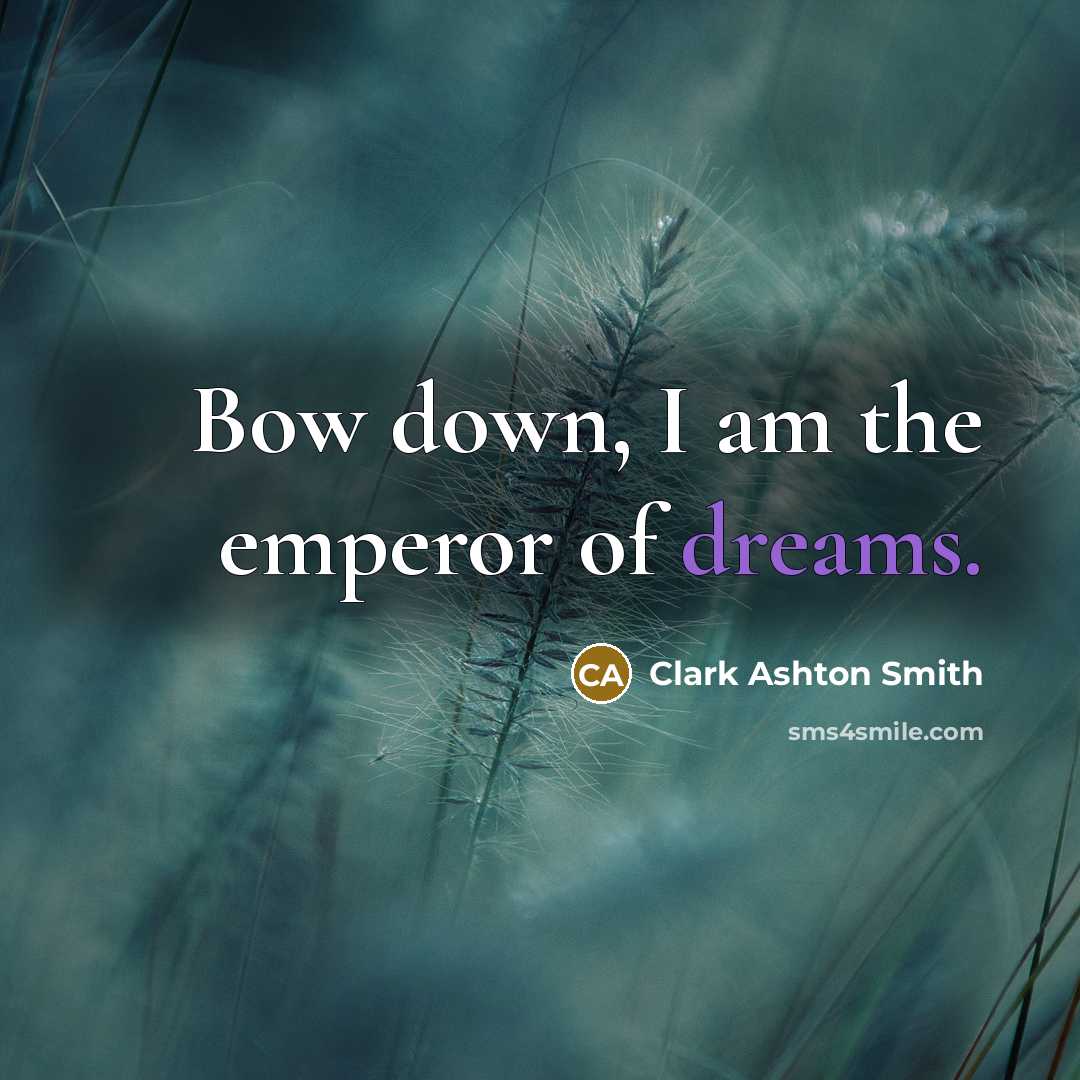 “Bow down, I am the emperor of dreams.…” quote by Clark Ashton Smith