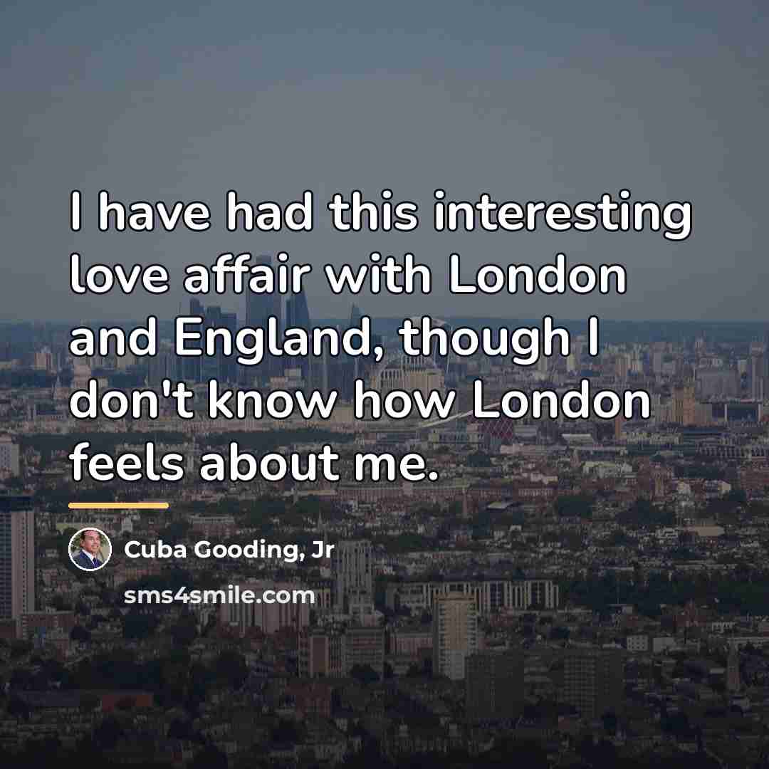 “I have had this interesting love affair with London and…” quote by Cuba Gooding, Jr