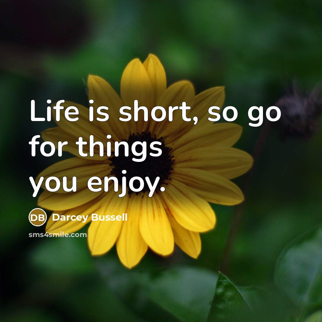 “Life is short, so go for things you enjoy.…” quote by Darcey Bussell
