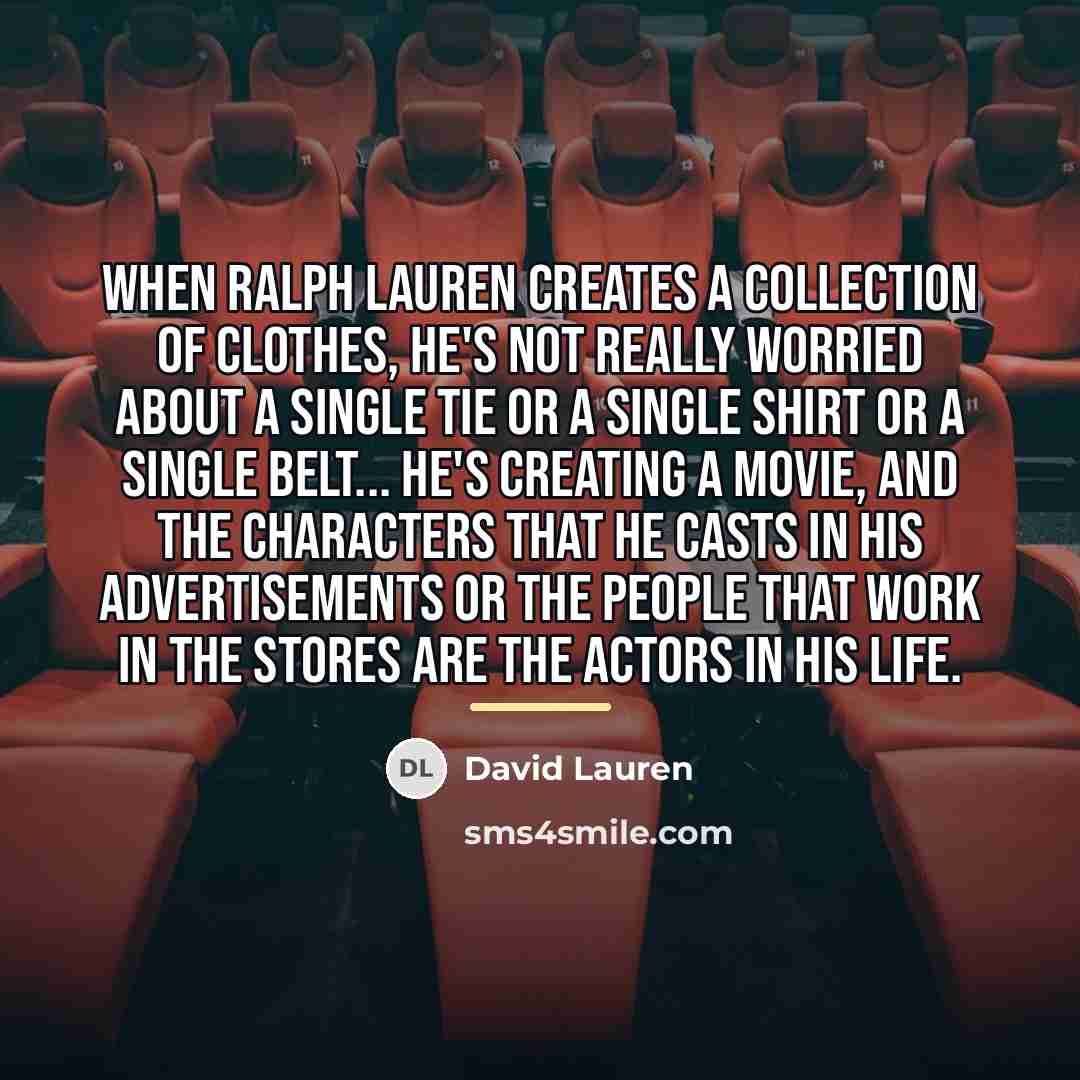 “When Ralph Lauren creates a collection of clothes, he's not…” quote by David Lauren