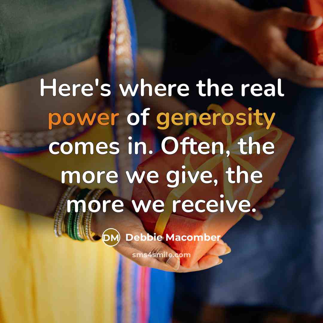 “Here's where the real power of generosity comes in. Often,…” quote by Debbie Macomber