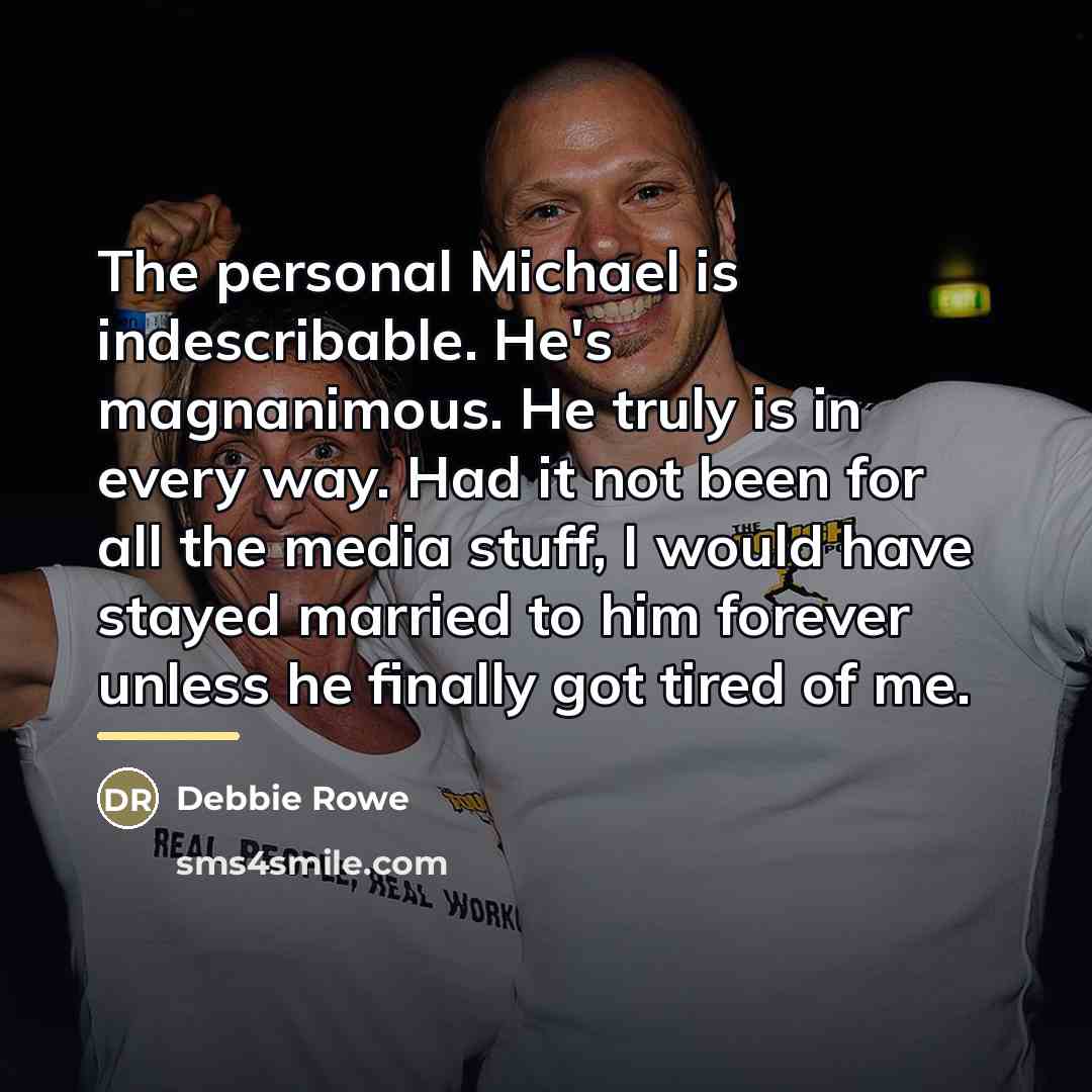 “The personal Michael is indescribable. He's magnanimous. He truly is…” quote by Debbie Rowe