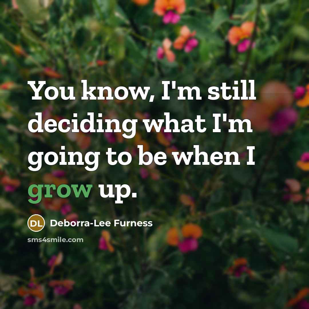 “You know, I'm still deciding what I'm going to be…” quote by Deborra-Lee Furness