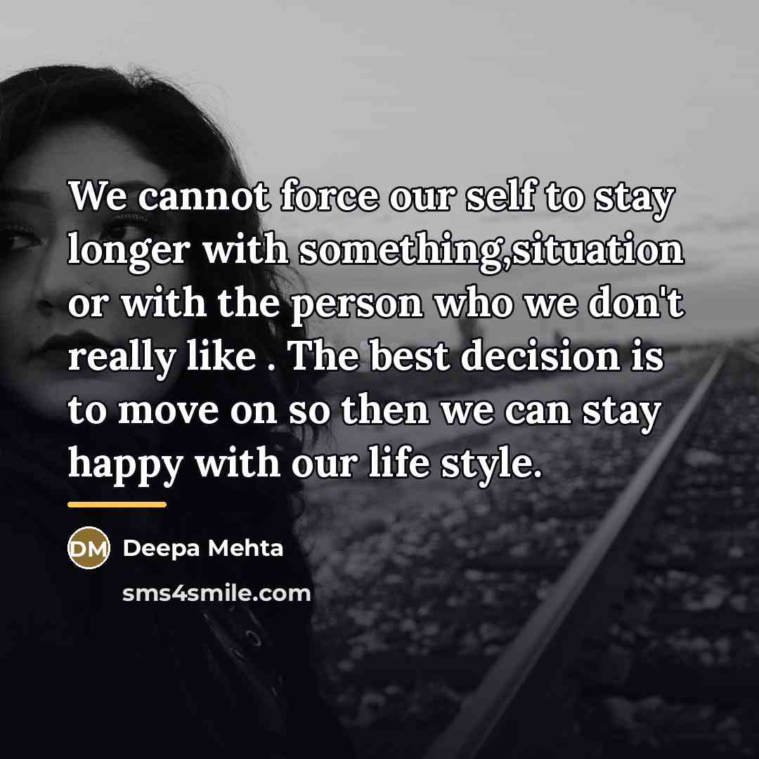 “We cannot force our self to stay longer with something,situation…” quote by Deepa Mehta