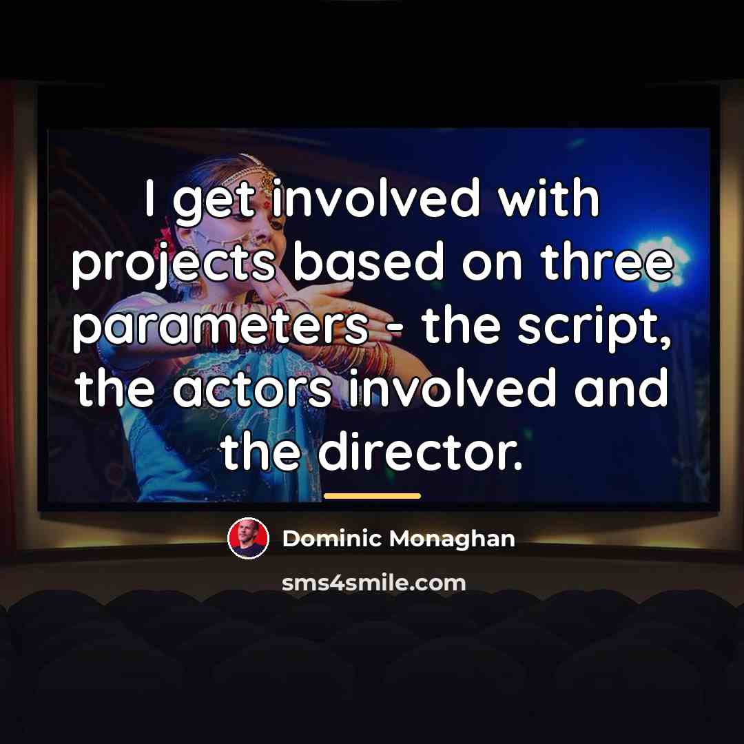 “I get involved with projects based on three parameters -…” quote by Dominic Monaghan