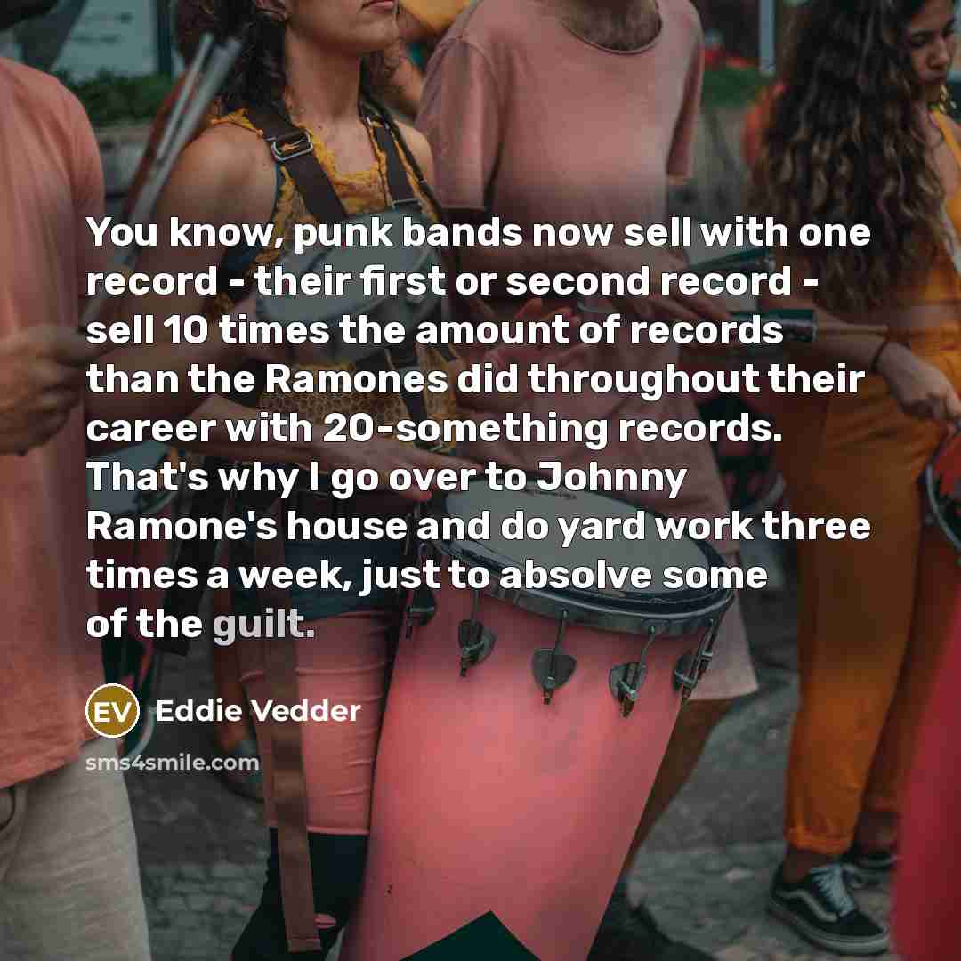 “You know, punk bands now sell with one record -…” quote by Eddie Vedder