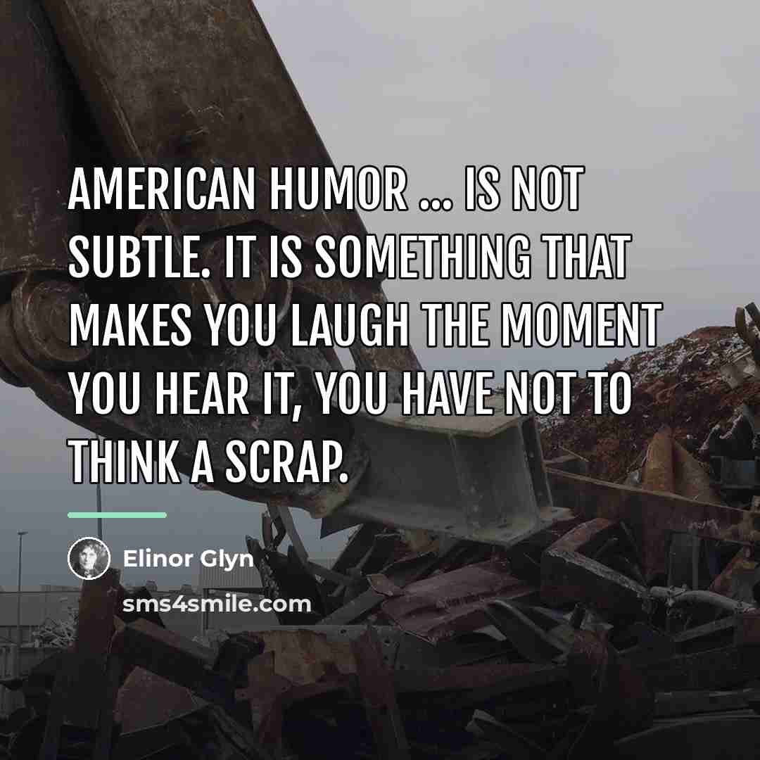 “American humor ... is not subtle. It is something that…” quote by Elinor Glyn