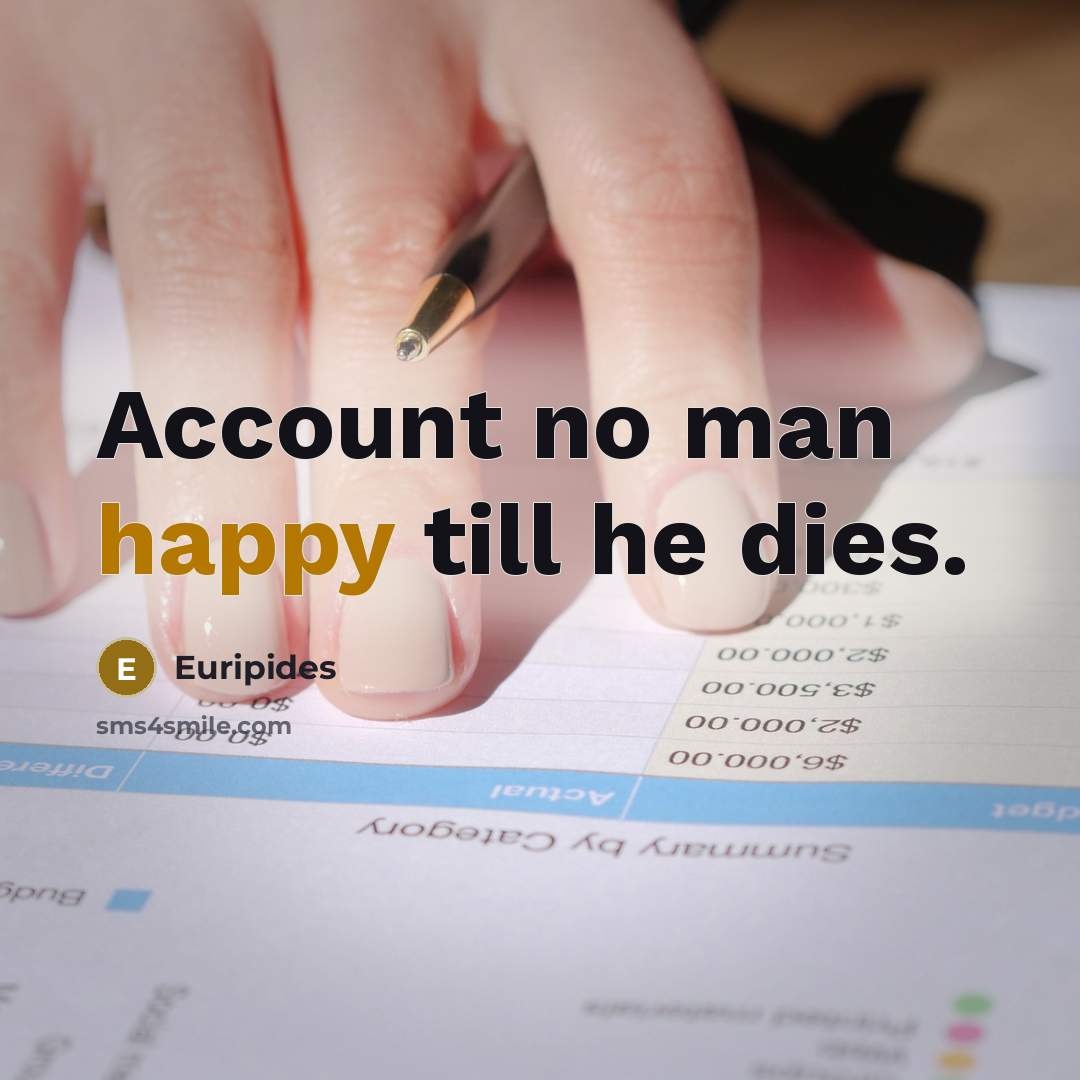 “Account no man happy till he dies.…” quote by Euripides