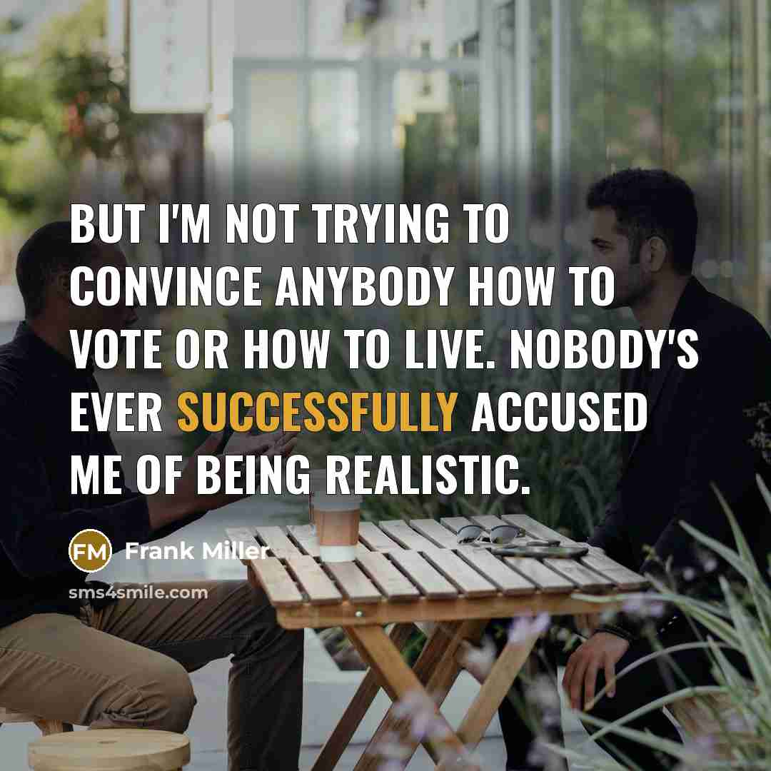 “But I'm not trying to convince anybody how to vote…” quote by Frank Miller
