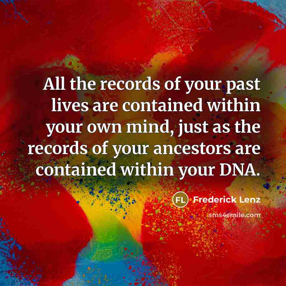 “All the records of your past lives are contained within…” quote by Frederick Lenz