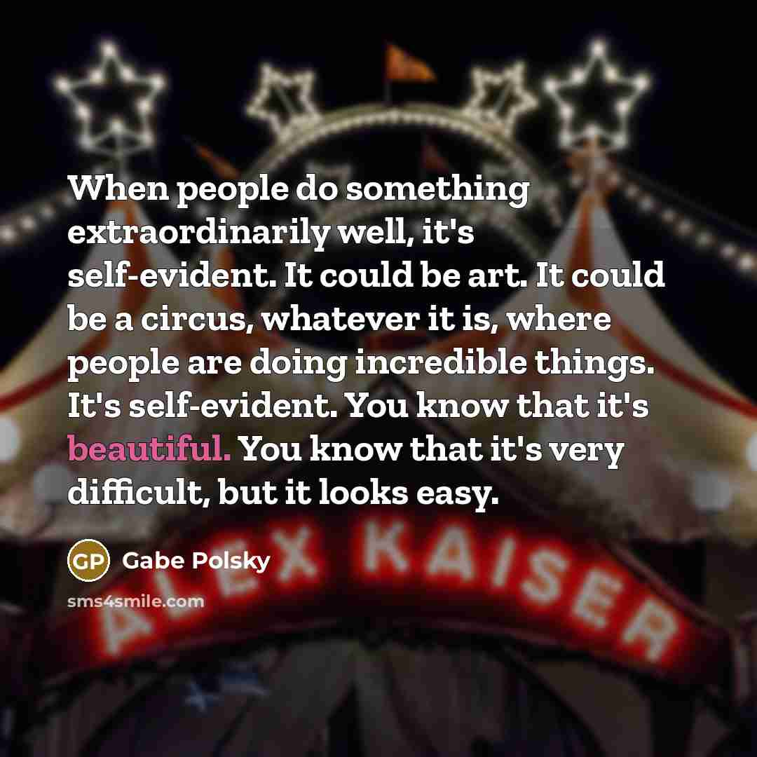 “When people do something extraordinarily well, it's self-evident. It could…” quote by Gabe Polsky