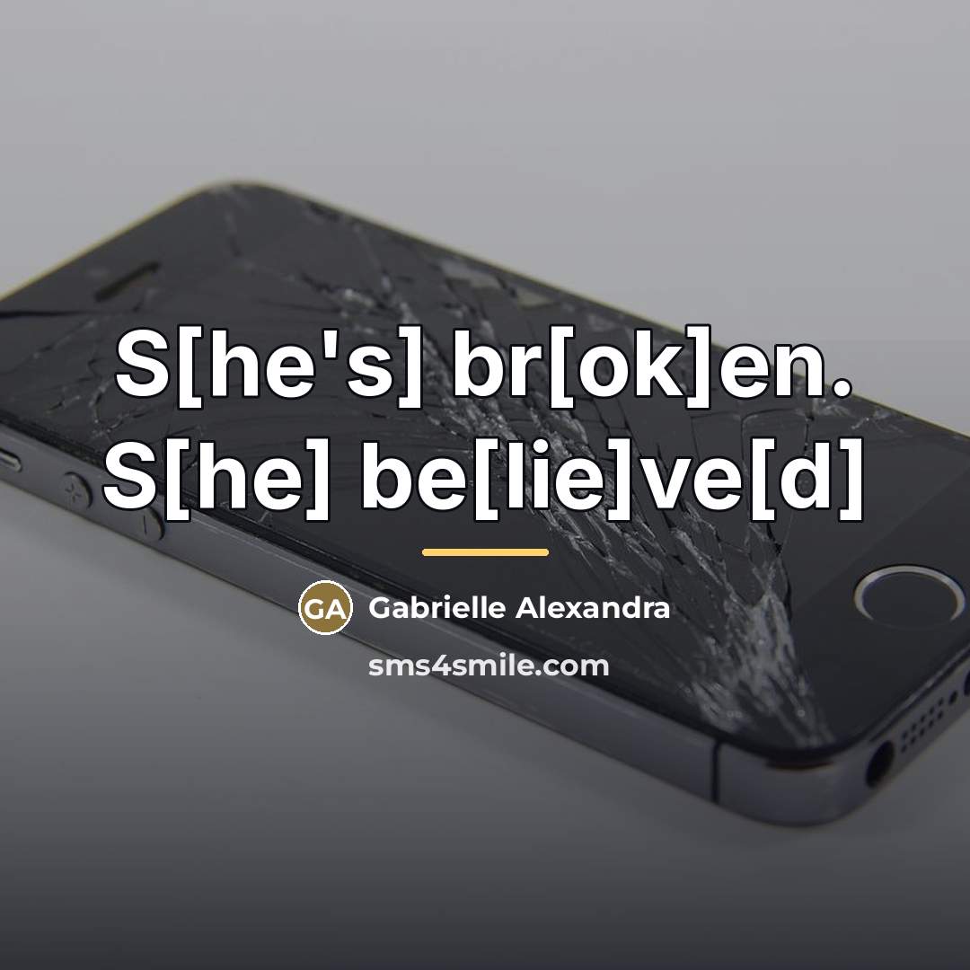 “S[he's] br[ok]en. S[he] be[lie]ve[d]…” quote by Gabrielle Alexandra