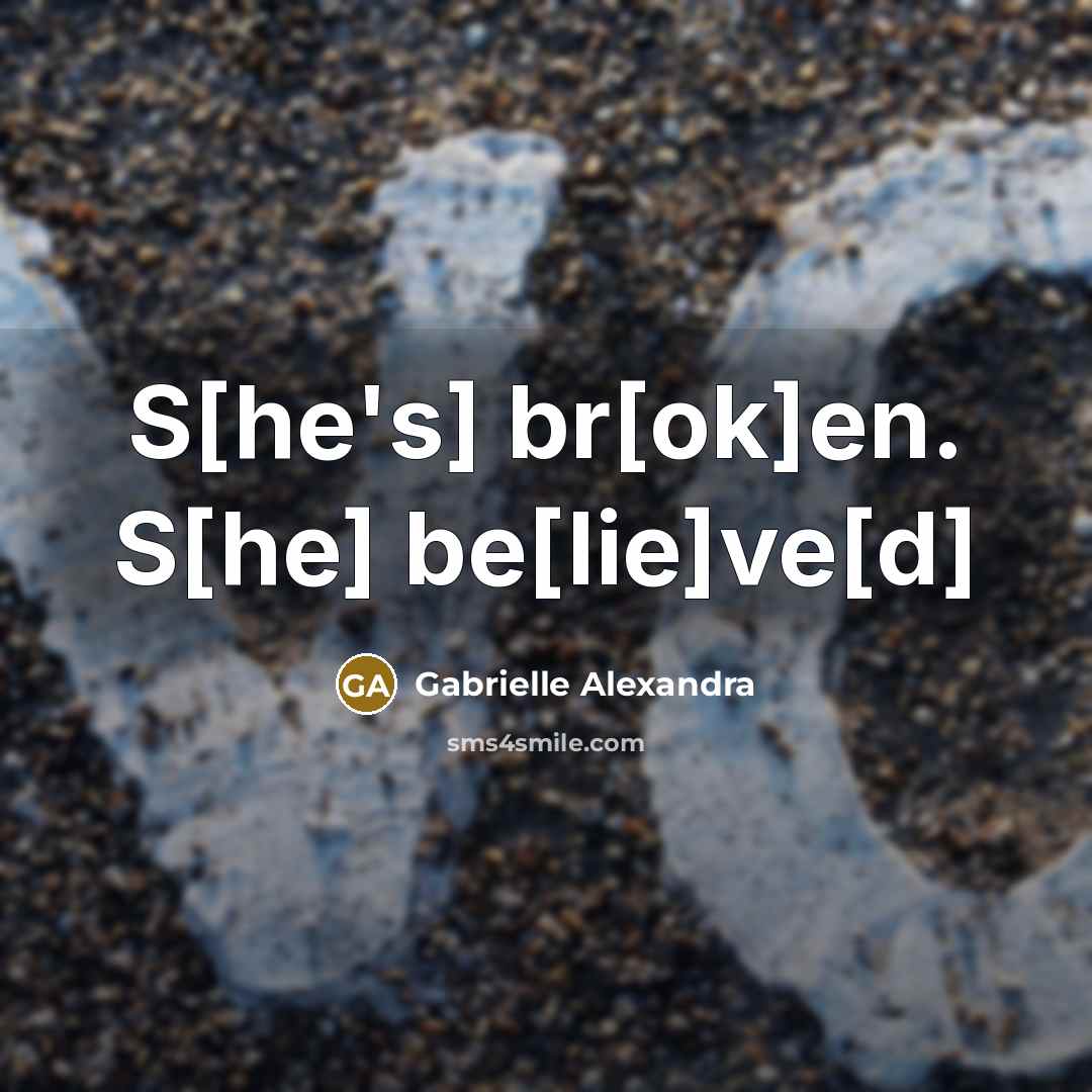 “S[he's] br[ok]en. S[he] be[lie]ve[d]” quote by Gabrielle Alexandra