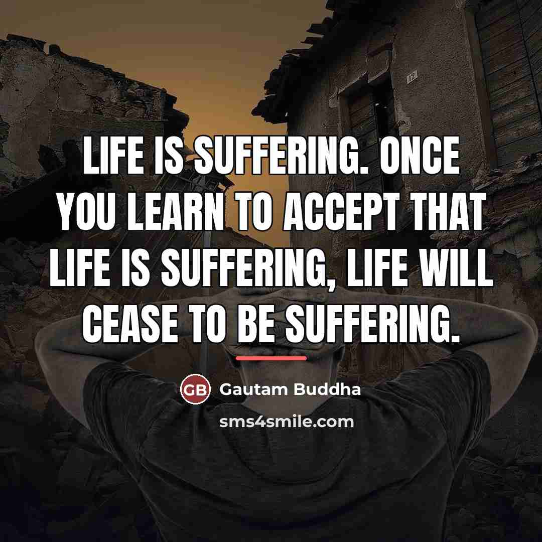 “Life is suffering. Once you learn to accept that life…” quote by Anonymous